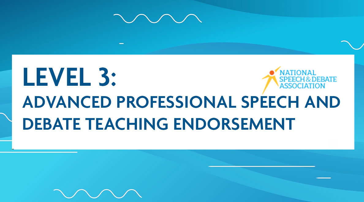 Level-3  Advanced Professional Speech and Debate Teaching Endorsement