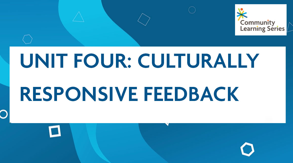 Unit Four: Culturally Responsive Feedback